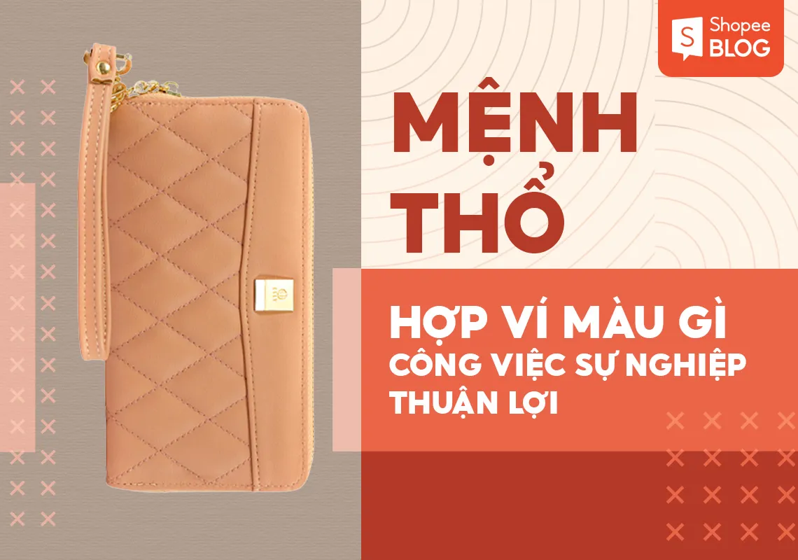 Mệnh Thổ hợp ví màu gì công việc sự nghiệp thuận lợi 2023