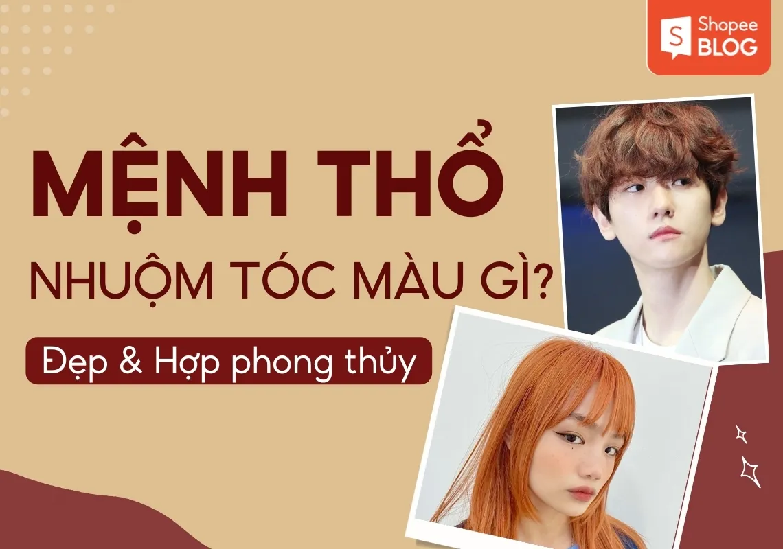 Mệnh Thổ nhuộm tóc màu gì? – 10+ màu tóc hợp người mệnh Thổ