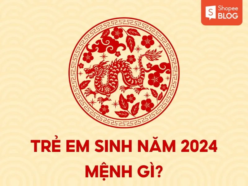 Năm 2024 là năm con gì? Mệnh gì? Có nên sinh con năm 2024?