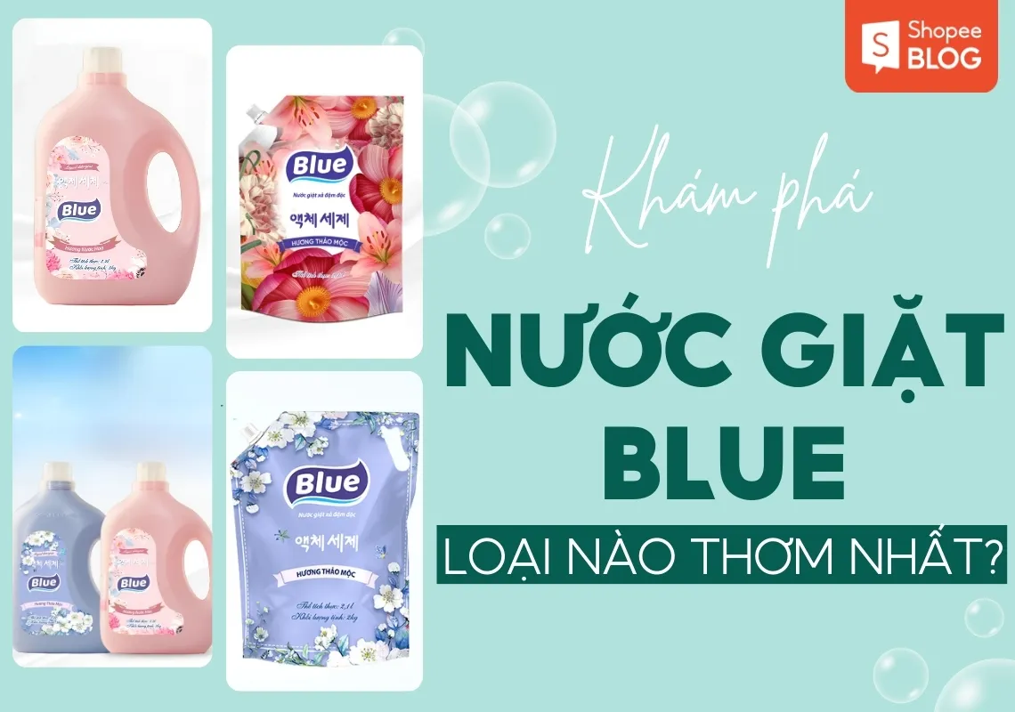 Nước giặt Blue mùi nào thơm nhất, giặt sạch nhất hiện nay?