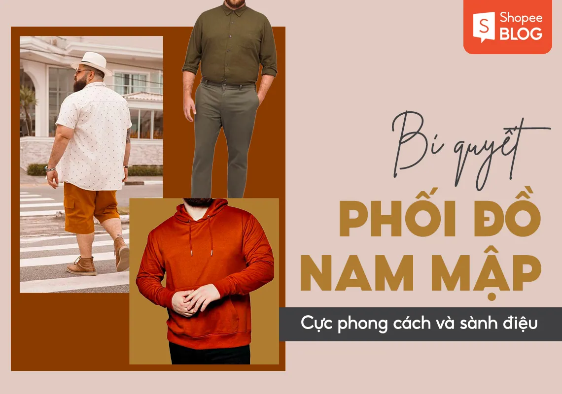 Phối đồ nam mập sao cho đẹp? 9+ cách mix đồ siêu tôn dáng