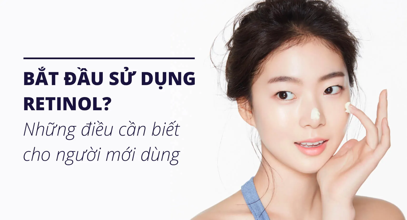 Retinol có trị mụn không? Những lưu ý sử dụng mà bạn cần biết