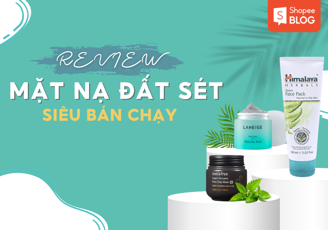 Review 7 mặt nạ đất sét se khít lỗ chân lông cho da dầu