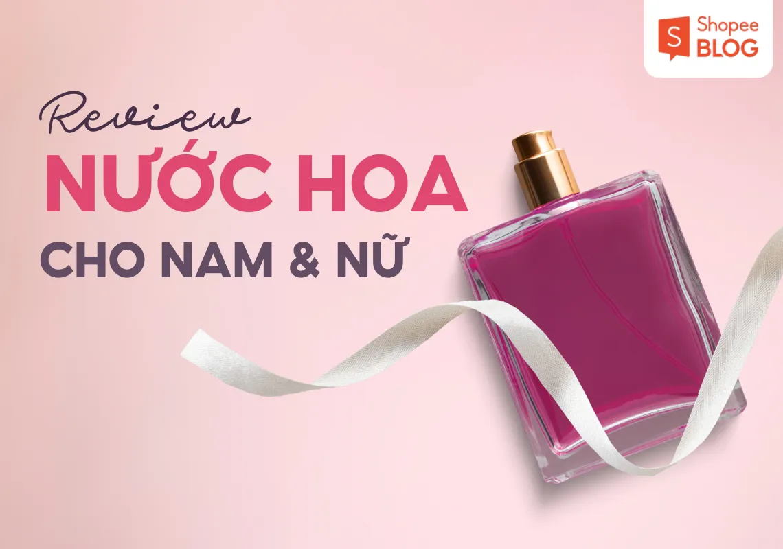 Review nước hoa phù hợp làm quà Valentine cho chàng & nàng