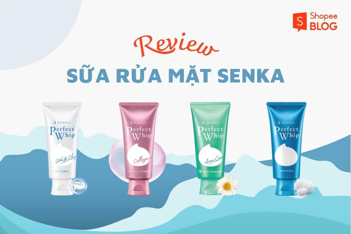 Review sữa rửa mặt Senka – Top 4 phiên bản bán chạy nhất