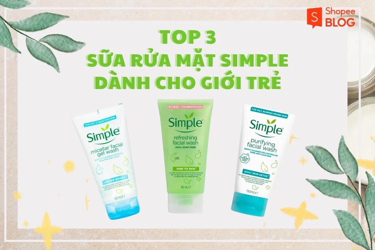 Review sữa rửa mặt Simple nhẹ dịu, an toàn dành cho giới trẻ