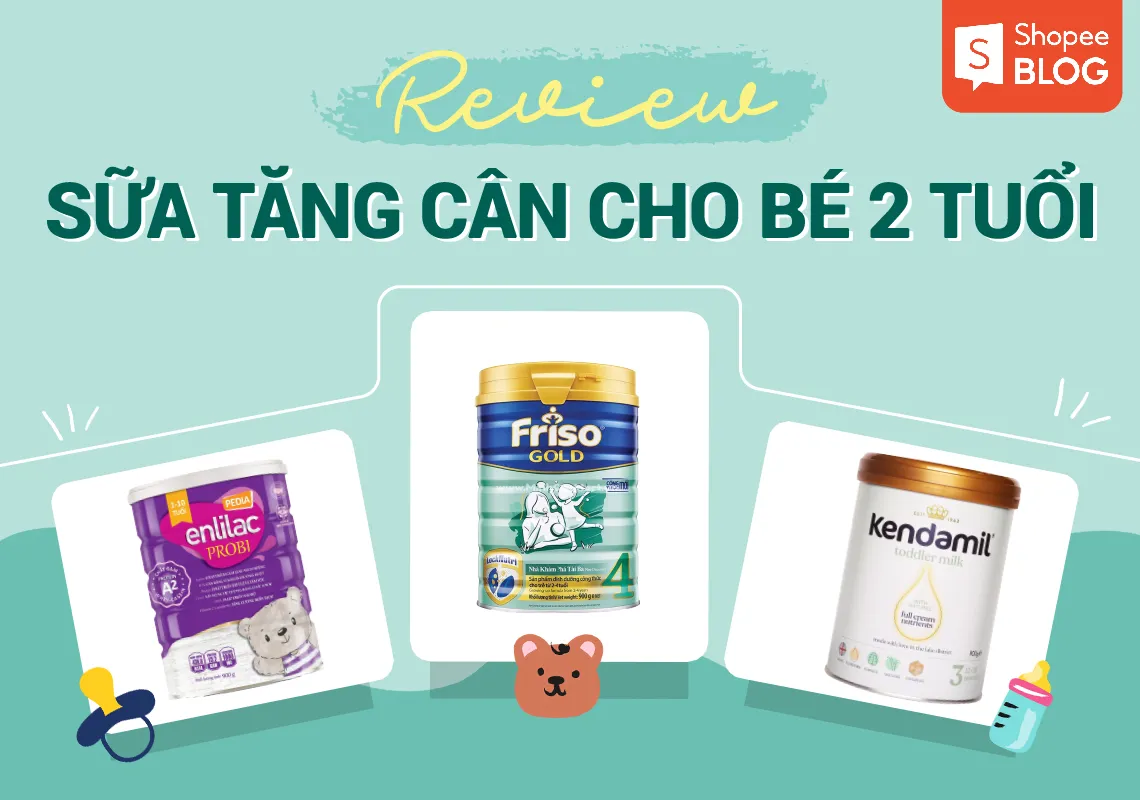 Review top 07 sữa tăng cân cho bé 2 tuổi phổ biến trên thị trường