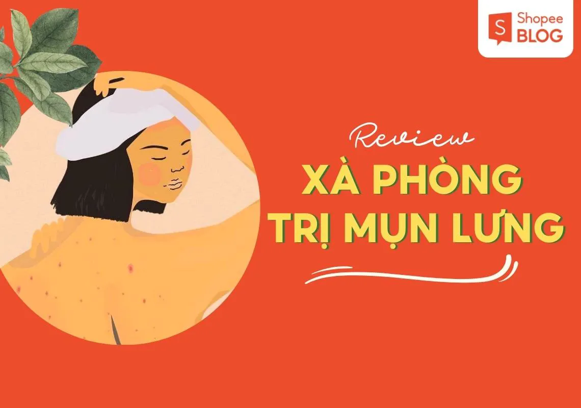 Review xà phòng trị mụn lưng: Top 5 đạt hiệu quả trị mụn cao