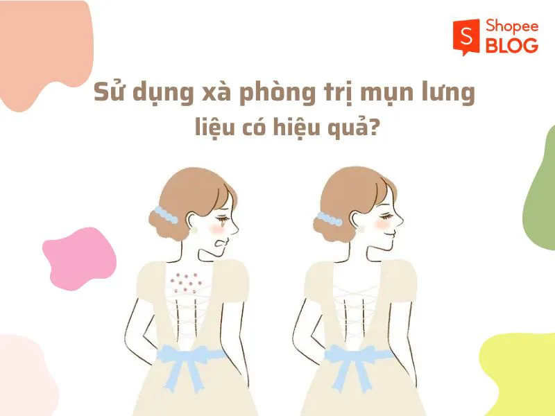 Review xà phòng trị mụn lưng: Top 5 đạt hiệu quả trị mụn cao