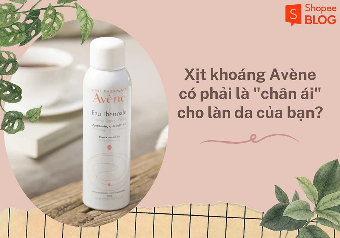 Review xịt khoáng Avène – Liệu đây có phải là “chân ái” cho làn da của bạn?