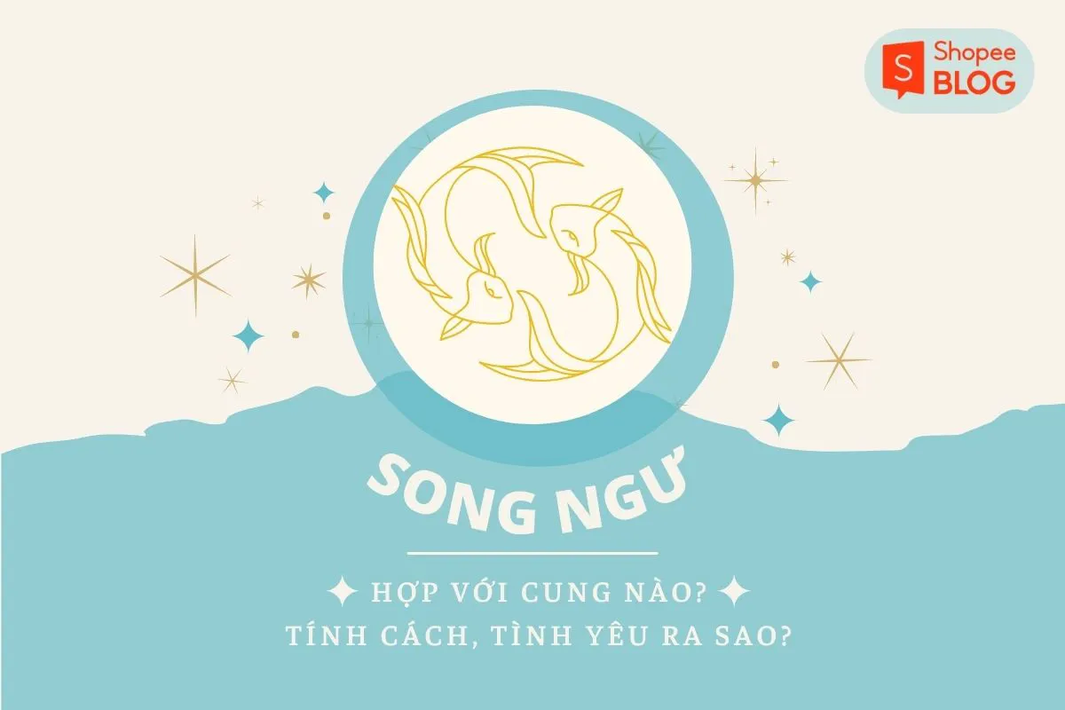 Song Ngư hợp với cung nào? Tính cách, tình yêu của Song Ngư