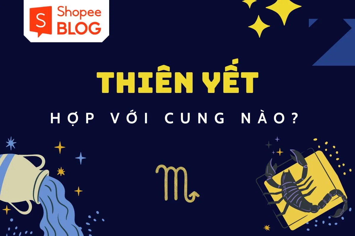 Thiên yết hợp với cung nào nhất trong 12 cung hoàng đạo?