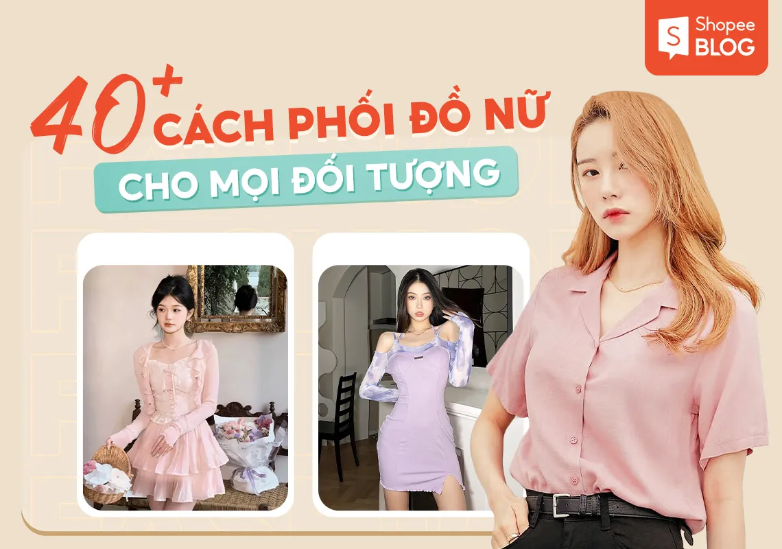 Tổng hợp 40+ cách phối đồ nữ thịnh hành cho mọi đối tượng