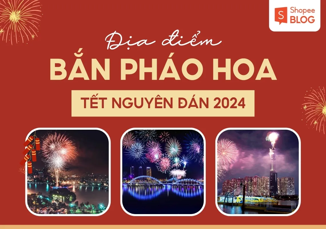 Tổng hợp tất cả địa điểm bắn pháo hoa Tết Nguyên Đán 2024