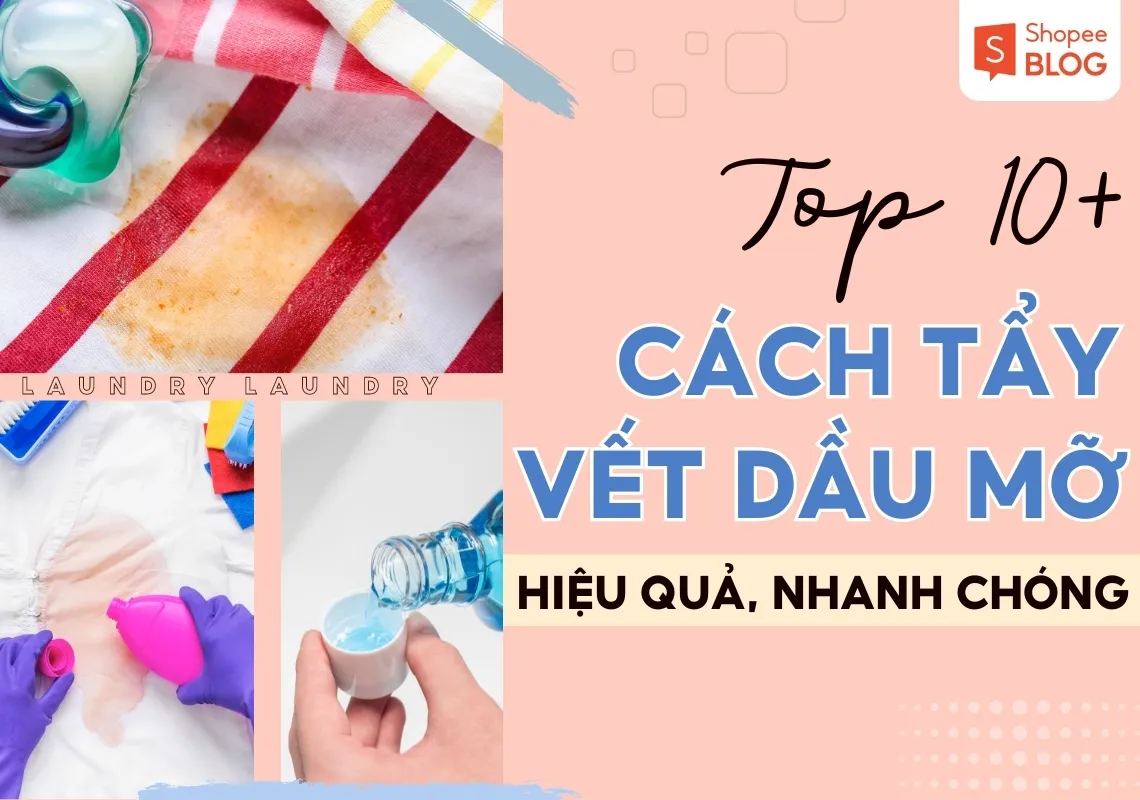 Top 10+ cách tẩy vết dầu mỡ trên quần áo sạch tại nhà