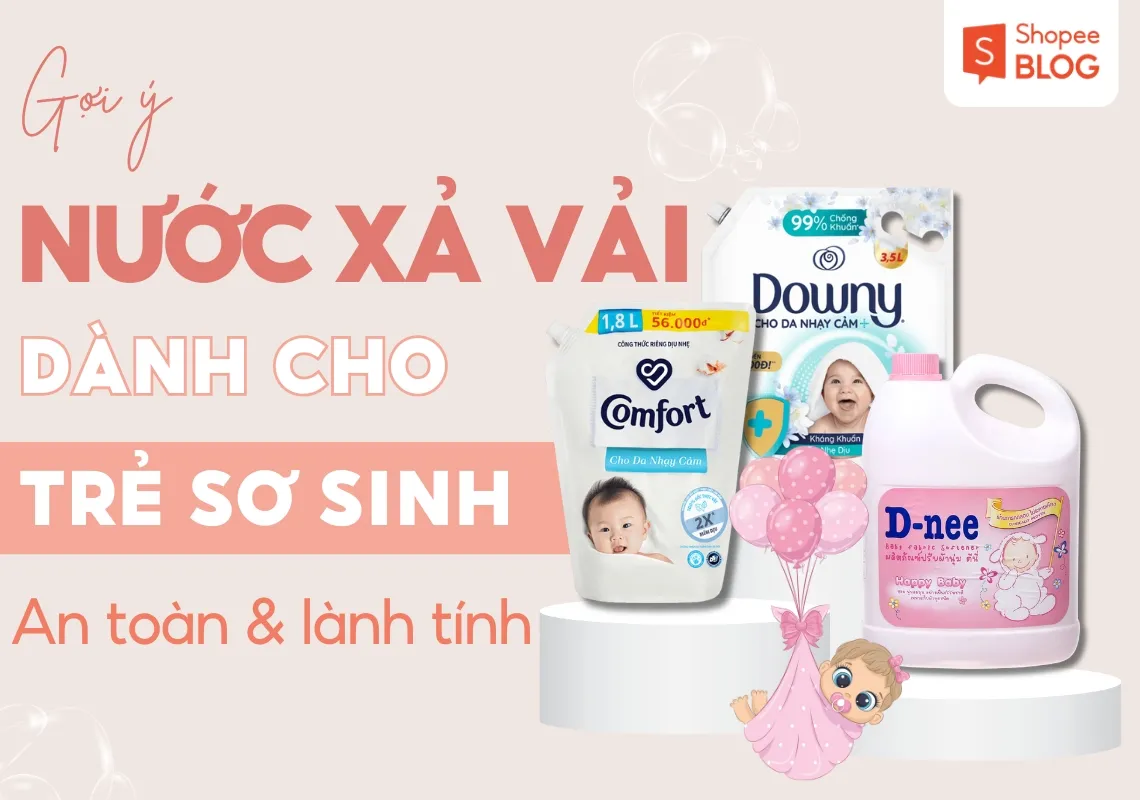 Top 10+ nước xả vải cho trẻ sơ sinh an toàn, lành tính nhất