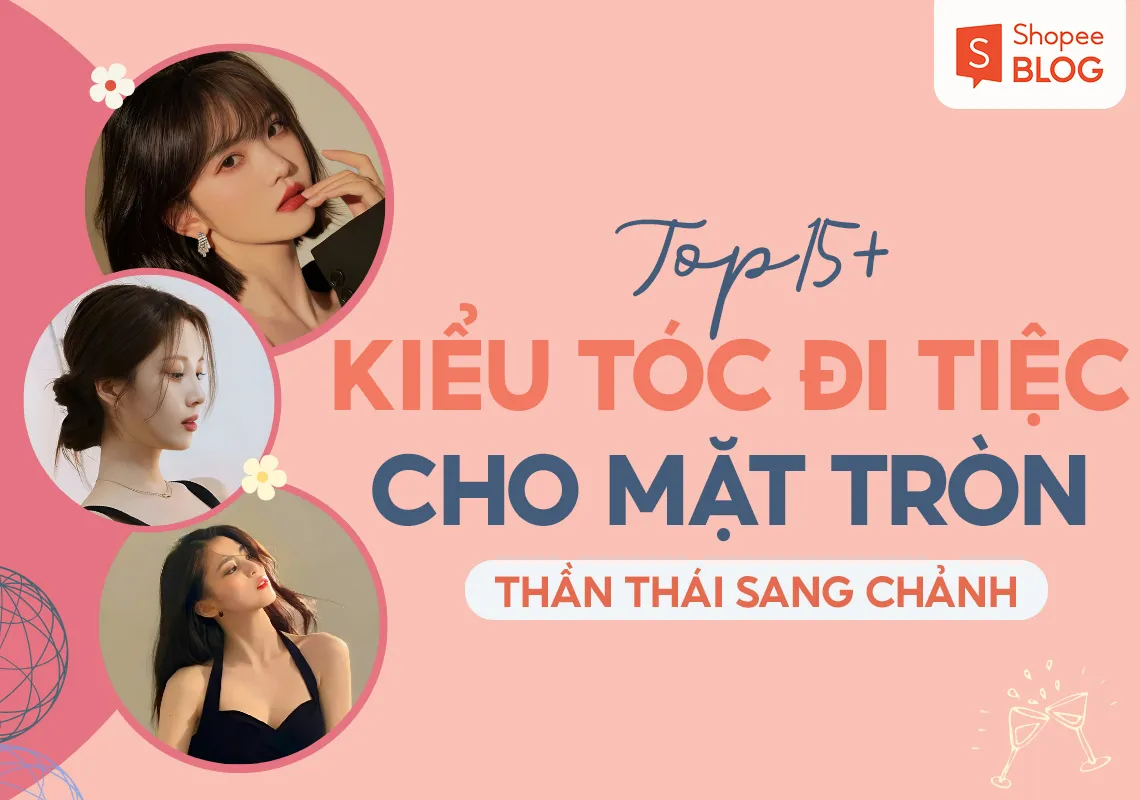 Top 15+ kiểu tóc đi tiệc cho mặt tròn thần thái sang chảnh