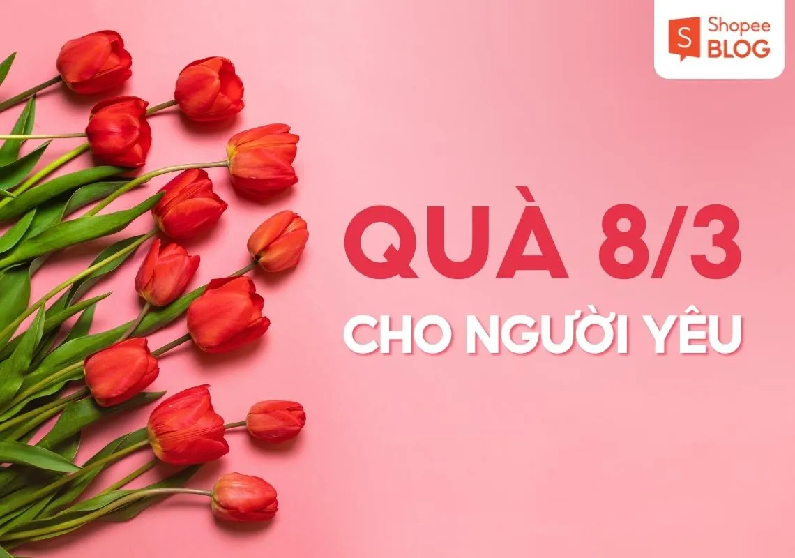 Top 15+ quà 8/3 cho người yêu chân thành và ý nghĩa 