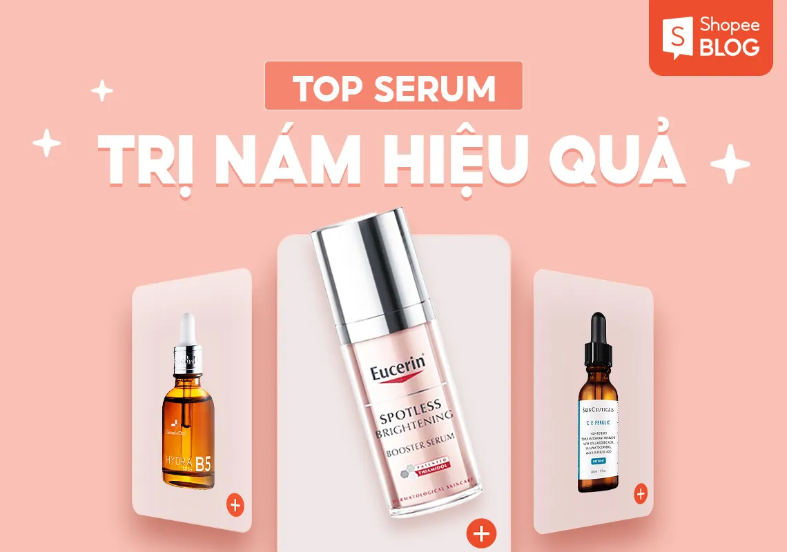 Top 15+ serum trị nám hiệu quả được nhiều người tin dùng