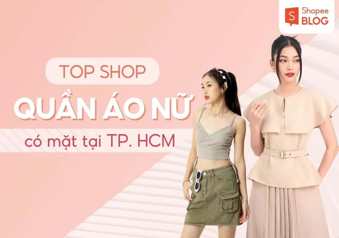 Top 15+ shop quần áo nữ ở TP.HCM được giới trẻ ưa chuộng