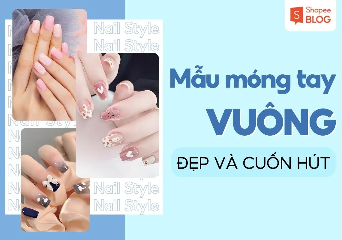 Top 20+ những mẫu móng tay vuông đẹp đón đầu xu hướng