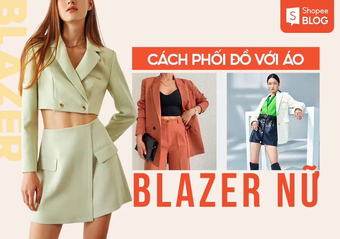 Top 21+ cách phối đồ với áo blazer nữ không nhàm chán cho các nàng sành điệu