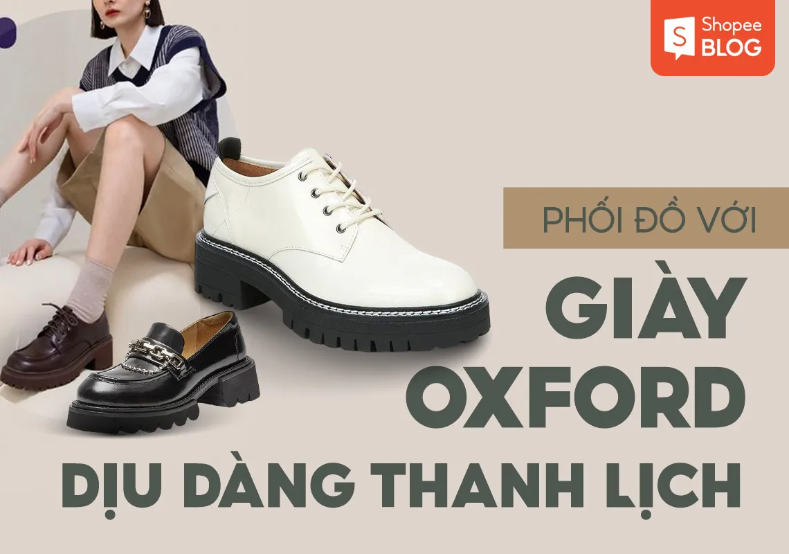 Top 21+ cách phối đồ với giày oxford nữ dịu dàng, thanh lịch