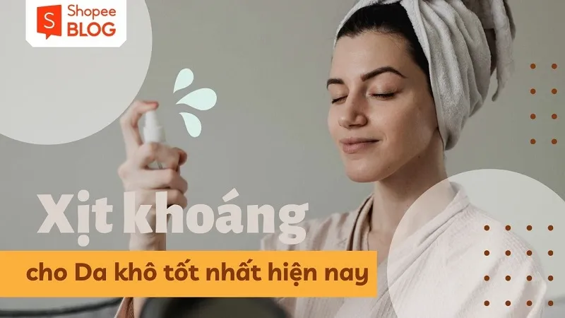 Top 4 xịt khoáng cho da khô được các nàng văn phòng ưa chuộng