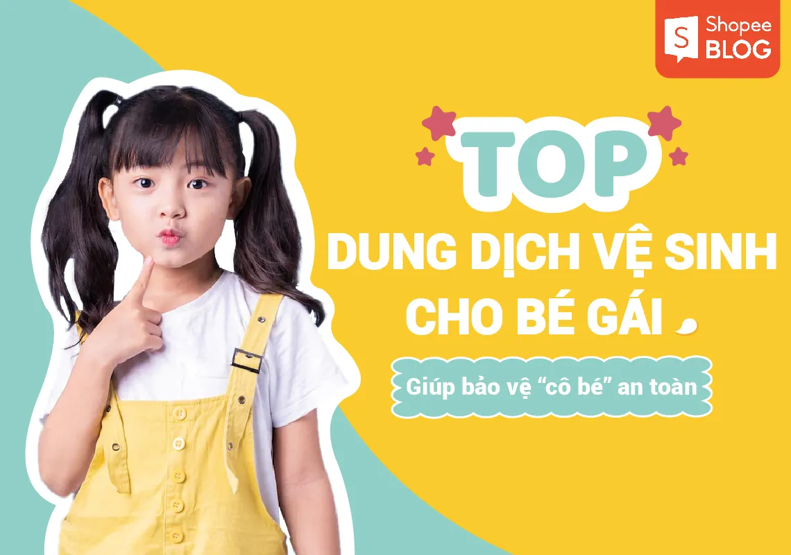 Top 5 dung dịch vệ sinh cho bé giúp bảo vệ “cô bé” an toàn