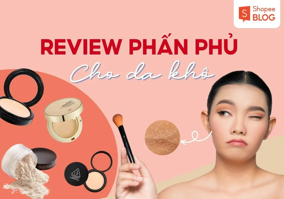 Top 5 phấn phủ cho da khô giúp lớp nền căng bóng, ẩm mượt