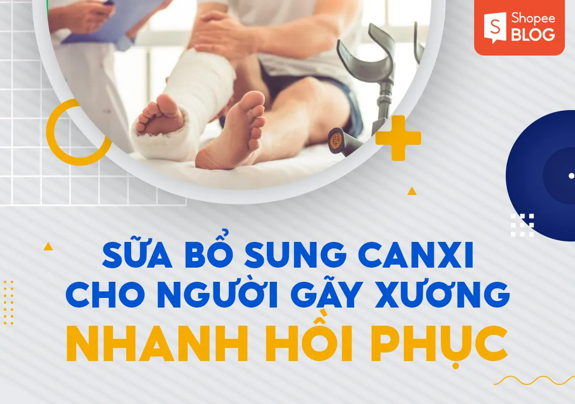 Top 5 sữa bổ sung canxi cho người gãy xương nhanh hồi phục