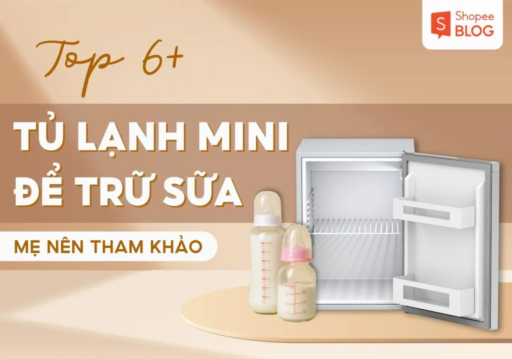 Top 6 tủ lạnh mini trữ sữa cho bé tốt nên dùng