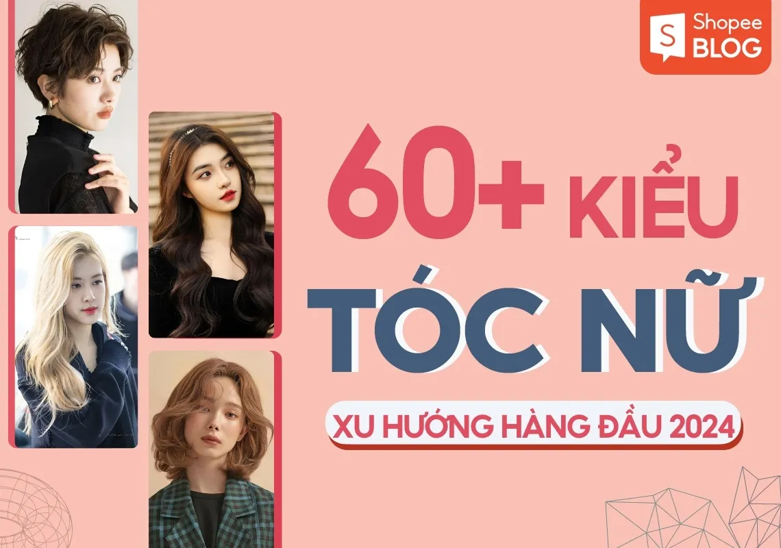 TOP 60+ kiểu tóc nữ ĐẸP, HOT, dẫn đầu xu hướng 2024