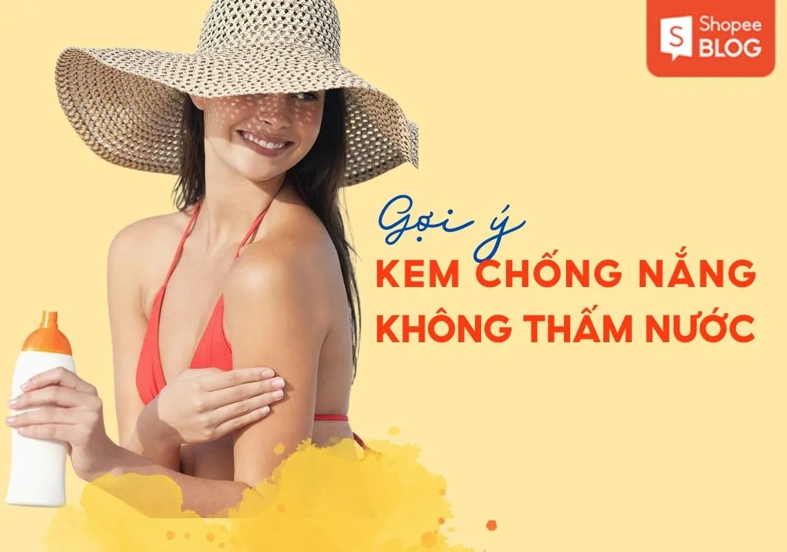 Top 7 kem chống nắng không thấm nước dành cho ngày hè