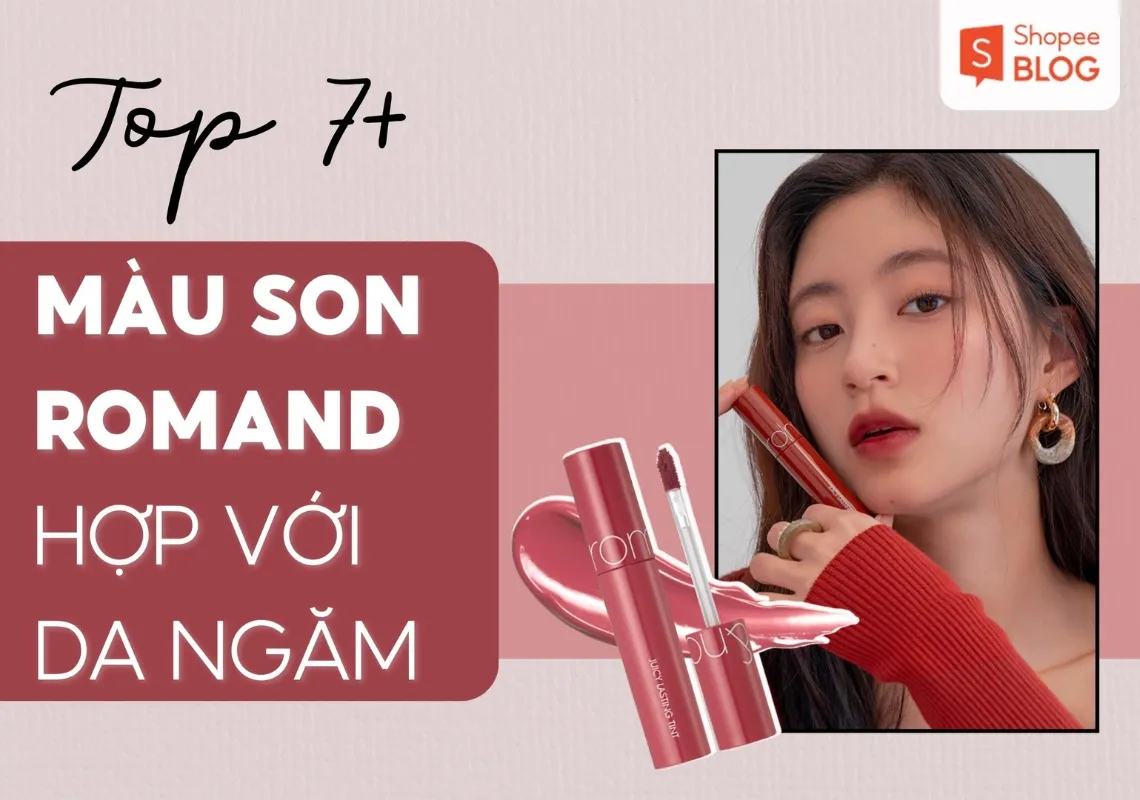 TOP 7 màu son Romand hợp với da ngăm nhất định phải có