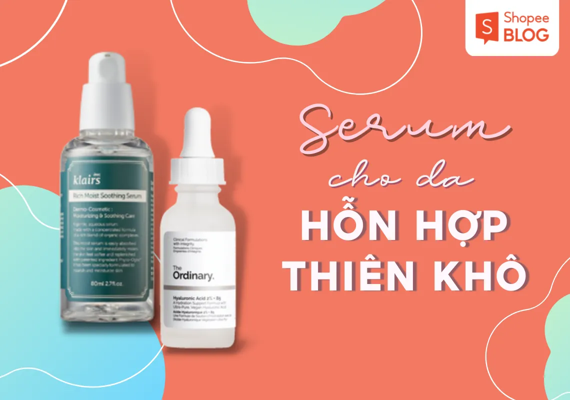 Top 7 serum cho da hỗn hợp thiên khô nhất định phải dùng qua