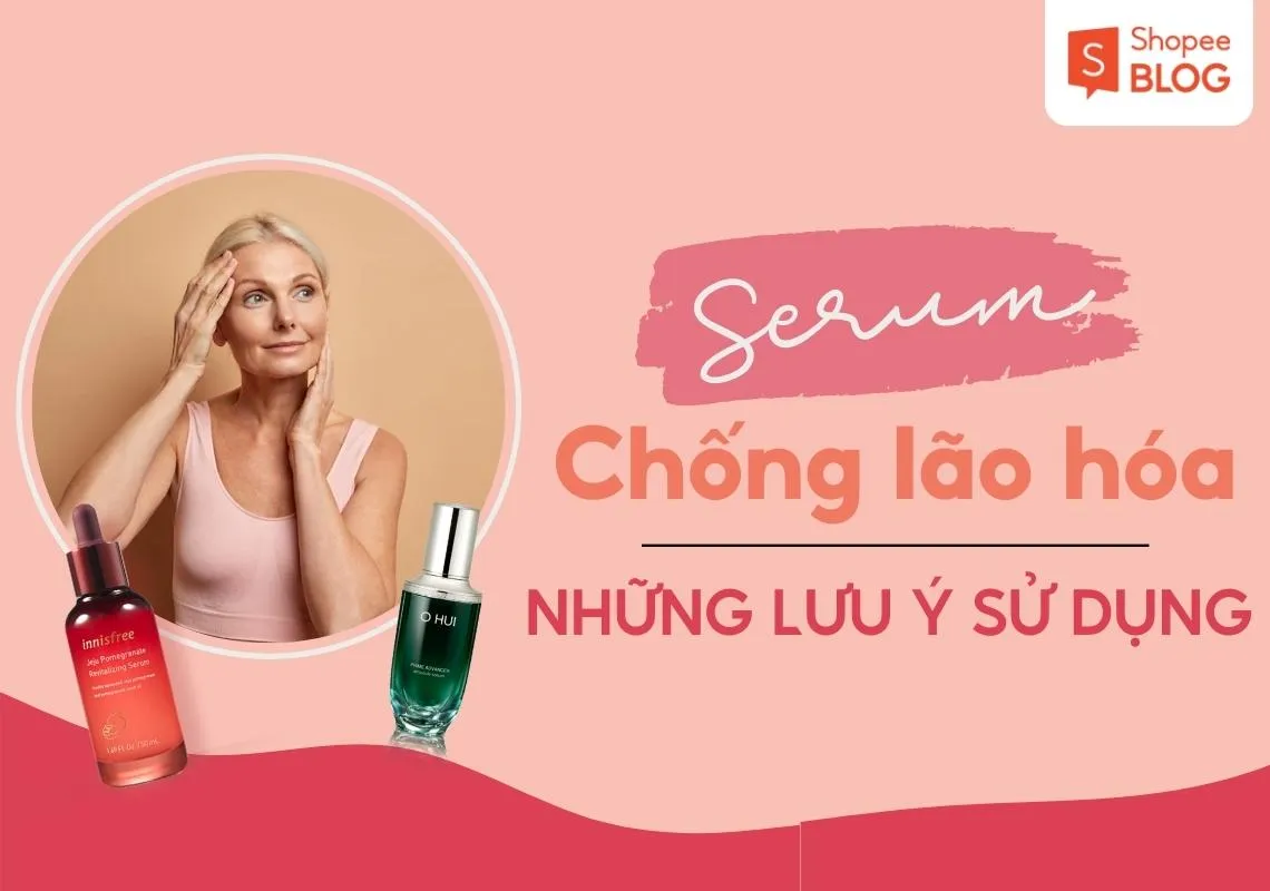 Top 7 serum chống lão hóa phù hợp cho từng độ tuổi