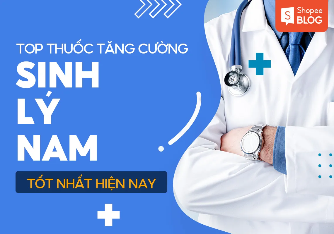 Top 8 thuốc tăng cường sinh lý nam tốt nhất hiện nay