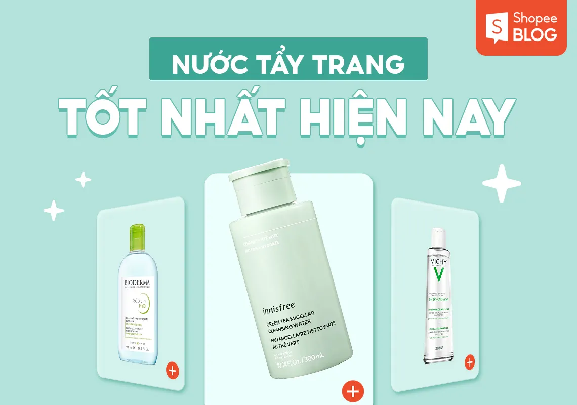 Top 9+ nước tẩy trang tốt nhất hiện nay không thể bỏ qua