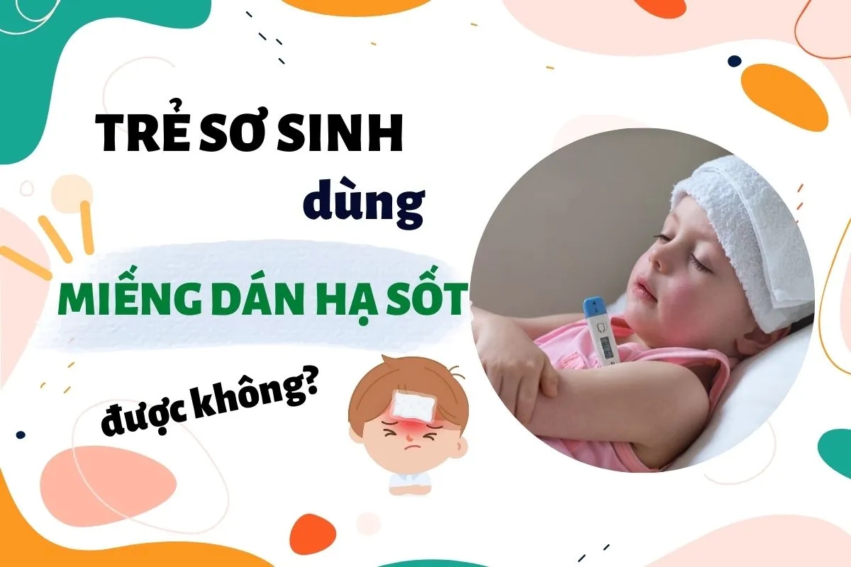 Trẻ sơ sinh dùng miếng dán hạ sốt được không?