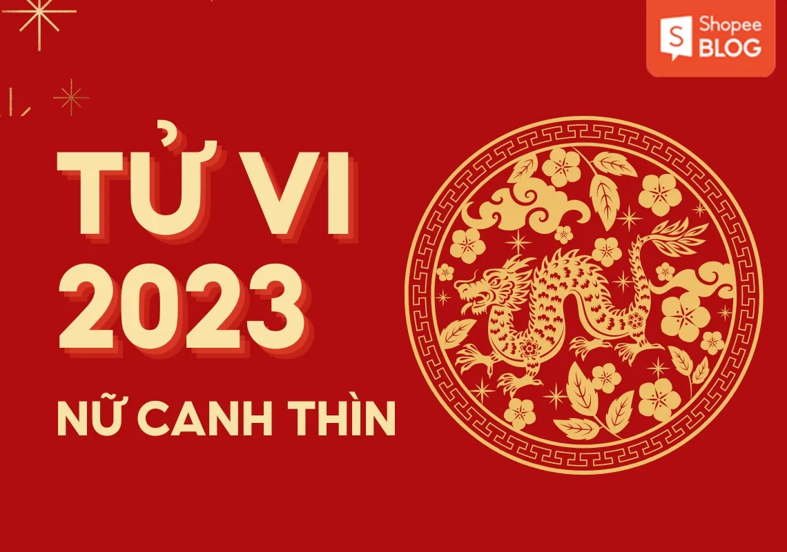 Tử vi tuổi Canh Thìn năm 2023 nữ mạng có tốt không?