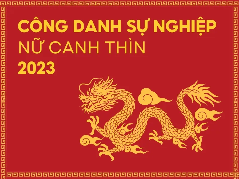 Tử vi tuổi Canh Thìn năm 2023 nữ mạng có tốt không?