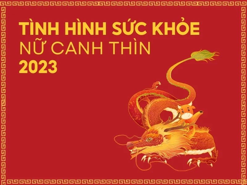 Tử vi tuổi Canh Thìn năm 2023 nữ mạng có tốt không?