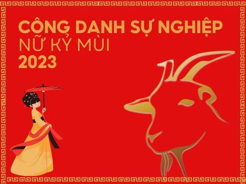 Tử vi tuổi Kỷ Mùi năm 2023 nữ mạng có tốt không?