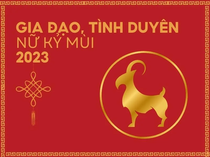 Tử vi tuổi Kỷ Mùi năm 2023 nữ mạng có tốt không?