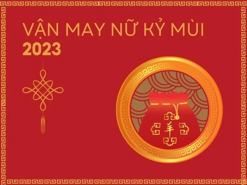 Tử vi tuổi Kỷ Mùi năm 2023 nữ mạng có tốt không?