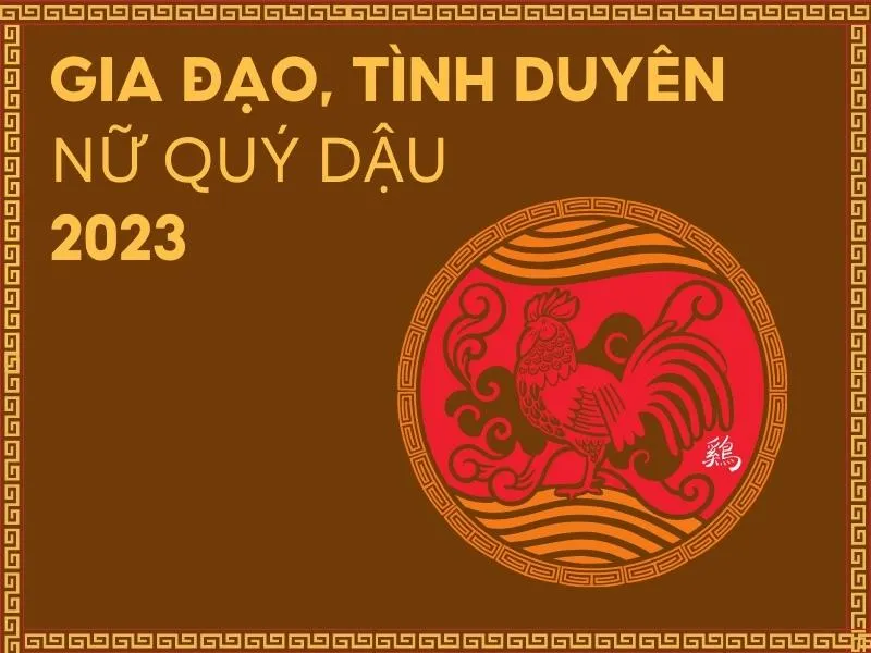 Tử vi tuổi Quý Dậu năm 2023 nữ mạng có tốt không?