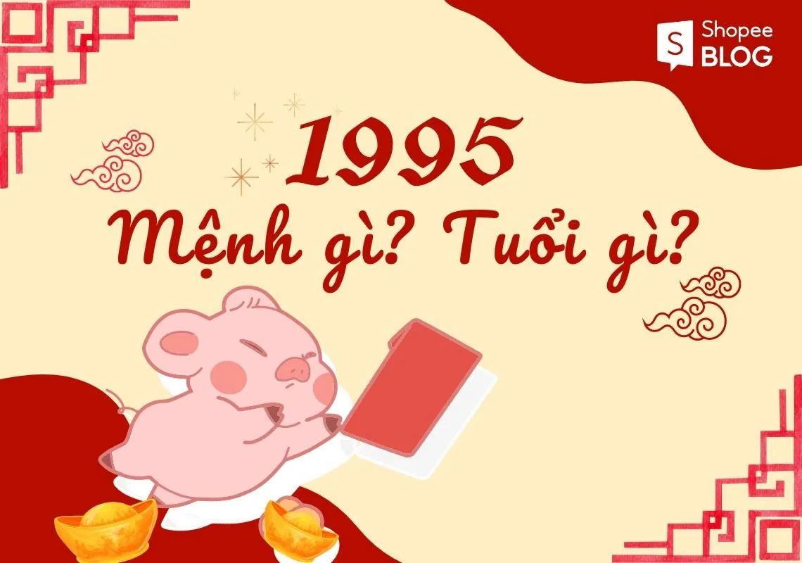 Tuổi Ất Hợi 1995 mệnh gì? Tử vi năm nay như thế nào?