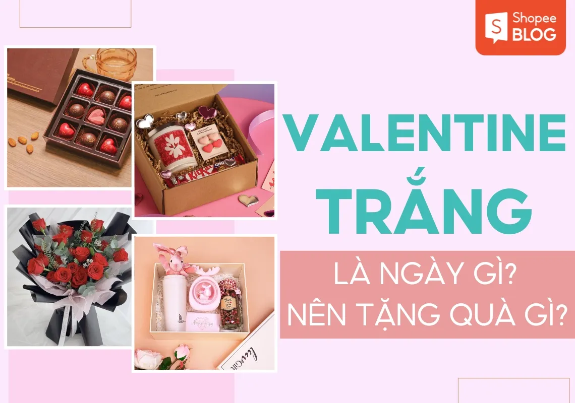 Valentine trắng là ngày gì? Gợi ý 15+ quà tặng ý nghĩa ngày Valentine trắng