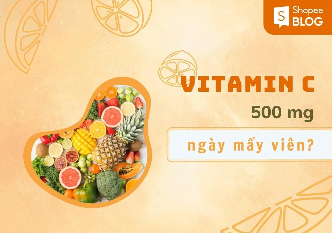 Vitamin C 500mg ngày uống mấy viên tốt cho sức khỏe?